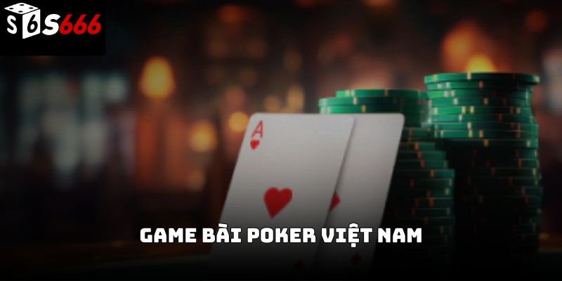 Game bài poker Việt Nam S666 – Hướng dẫn chơi chiến thuật