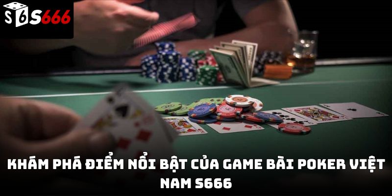 Game bài poker Việt Nam S666 – Hướng dẫn chơi chiến thuật